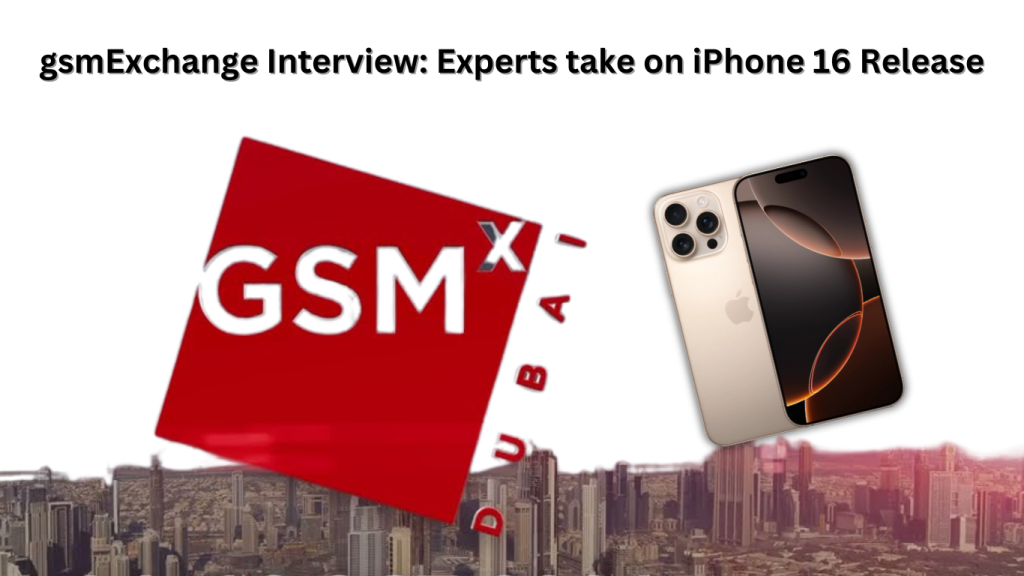 iPhone 16 Market Impact: gsmExchange finds out from the experts